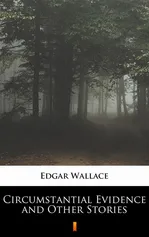 Circumstantial Evidence and Other Stories - Edgar Wallace