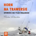 Horn na trawersie. Opowieści nie tylko żeglarskie - Monika Witkowska