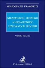 Niezawisłość sędziego a niezależność adwokata w procesie - Andrzej Malicki