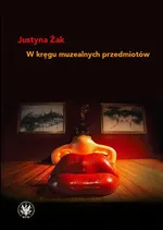 W kręgu muzealnych przedmiotów - Justyna Żak