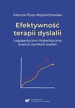 Efektywność terapii dyslalii. Logopedyczno-lingwistyczna analiza wyników badań - Danuta Pluta-Wojciechowska