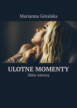Ulotne momenty - Marianna Góralska