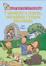 7 opowieści o rycerzu czarodzieju i księciu dobrodzieju - Jania Shipper