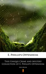This Unique Crime and Mystery Collection of E. Phillips Oppenheim - E. Phillips Oppenheim
