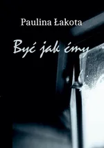 Być jak Ćmy - Paulina Łakota