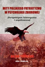 Mity polskiego patriotyzmu w psychologii zbiorowej (Perspektywa historyczna i współczesna) - Halina Tumolska