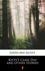 Kitty’s Class Day and Other Stories - Louisa May Alcott