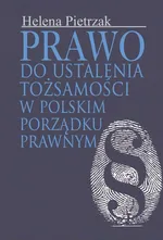Prawo do ustalenia tożsamości w polskim porządku prawnym - Helena Pietrzak