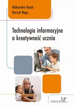 Technologie informacyjne a kreatywność ucznia - Aleksandra Knych