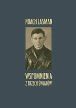 Wspomnienia z trzech światów - Noach Lasman