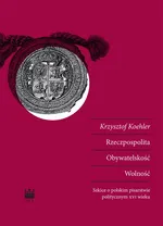 Rzeczpospolita Obywatelskość Wolność - Krzysztof Koehler