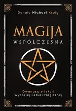 Magija współczesna. Dwanaście lekcji wysokiej sztuki magicznej - Donald Michael Kraig