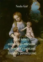 Ideał kobiety angielskiego renesansu w świetle XVI-wiecznej literatury parenetycznej - Natalia Giza
