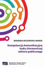 Kompetencja komunikacyjna kadry kierowniczej sektora publicznego - Barbara Buzowska-Marek