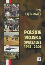 Polskie wojska specjalne 1941-2021 - Jerzy Kajetanowicz