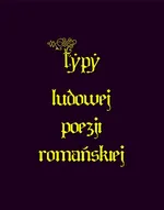 Typy ludowe poezji romańskiej - Antologia
