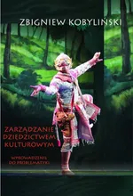 Zarządzanie dziedzictwem kulturowym. Wprowadzenie do problematyki - Zbigniew Kobyliński