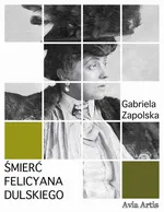 Śmierć Felicyana Dulskiego - Gabriela Zapolska
