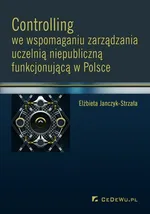 Controlling we wspomaganiu zarządzania uczelnią niepubliczną funkcjonującą w Polsce - Elżbieta Janczyk-Strzała