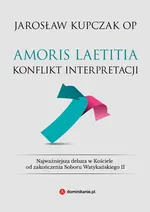 Amoris laetitia. Konflikt interpretacji - Jarosław Kupczak