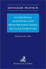 Postępowania administracyjne przed Prezesem Urzędu Regulacji Energetyki - Przemysław Zdyb