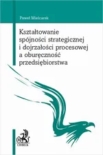 Kształtowanie spójności strategicznej i dojrzałości procesowej a oburęczność przedsiębiorstwa - Paweł Mielcarek