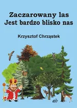 Zaczarowany las Jest bardzo blisko nas - Krzysztof Chrząstek