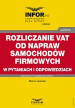 Rozliczanie VAT od napraw samochodów firmowych w pytaniach i odpowiedziach - Marcin Jasiński