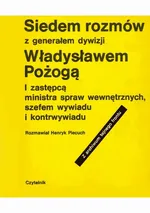 Siedem rozmów z generałem dywizji Władysławem Pożogą, I zastępcą ministra spaw wewnętrznych i szefem kontrwywiadu - Henryk Piecuch