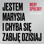 Jestem Marysia i chyba się zabiję dzisiaj - Mery Spolsky