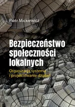 Bezpieczeństwo społeczności lokalnych.Organizacja systemu i projektowanie działań. - Piotr Mickiewicz