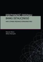 Efektywność oddziału banku detalicznego jako czynnik przewagi konkurencyjnej - Adrian Kulczycki