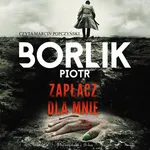 Zapłacz dla mnie - Piotr Borlik