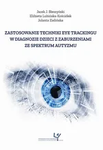 Zastosowanie techniki eye trackingu w diagnozie dzieci z zaburzeniami ze spektrum autyzmu - Elżbieta Lubińska-Kościółek