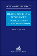 Reforma czy kolejna nowelizacja? Uwagi na tle ustawy z 4.7.2019 r. zmieniającej KPC - Agnieszka Gołąb