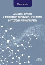 Zasada ostrożności w administracyjnoprawnych regulacjach dotyczących nanomateriałów - Marcin Jurewicz