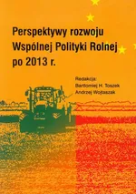 Perspektywy rozwoju Wspólnej Polityki Rolnej po 2013 r - Andrzej Wojtaszak