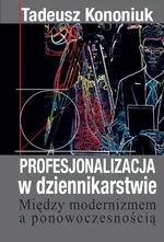 Profesjonalizacja w dziennikarstwie - Tadeusz Kononiuk