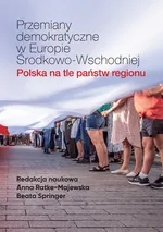 Przemiany demokratyczne w Europie Środkowo-Wschodniej Polska na tle państw regionu