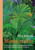Mowa roślin - Alice Vincent