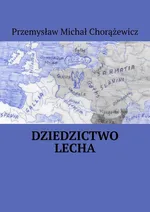 Dziedzictwo Lecha - Przemysław Chorążewicz