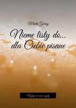 Nieme listy do… dla Ciebie pisane - Marta Górny