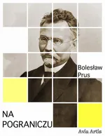 Na pograniczu - Bolesław Prus