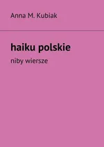 haiku polskie - Anna M. Kubiak
