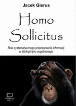 Homo Sollicitus. Rola systematycznego przetwarzania informacji w etiologii lęku uogólnionego - Jacek Gierus
