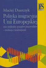 Polityka imigracyjna Unii Europejskiej - Maciej Duszczyk