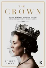 The Crown. Oficjalny przewodnik po serialu. Afery polityczne, królewskie bolączki i rozkwit panowania Elżbiety II. Tom 2 - Robert Lacey
