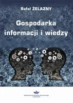 Gospodarka informacji i wiedzy - Rafał Żelazny