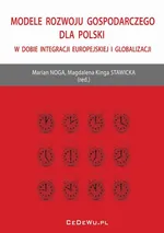 Modele rozwoju gospodarczego dla Polski w dobie integracji europejskiej i globalizacji - Magdalena Kinga Stawicka