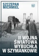 II wojna światowa wybuchła w Szymankowie - Szczepan Michmiel